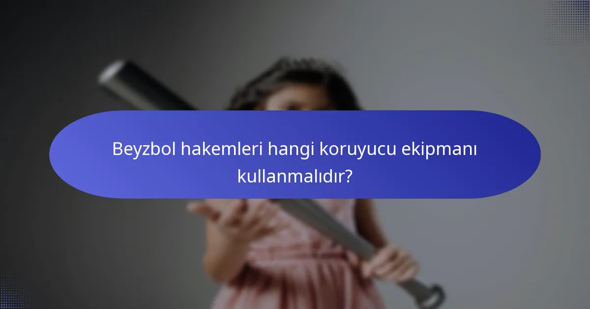 Beyzbol hakemleri hangi koruyucu ekipmanı kullanmalıdır?