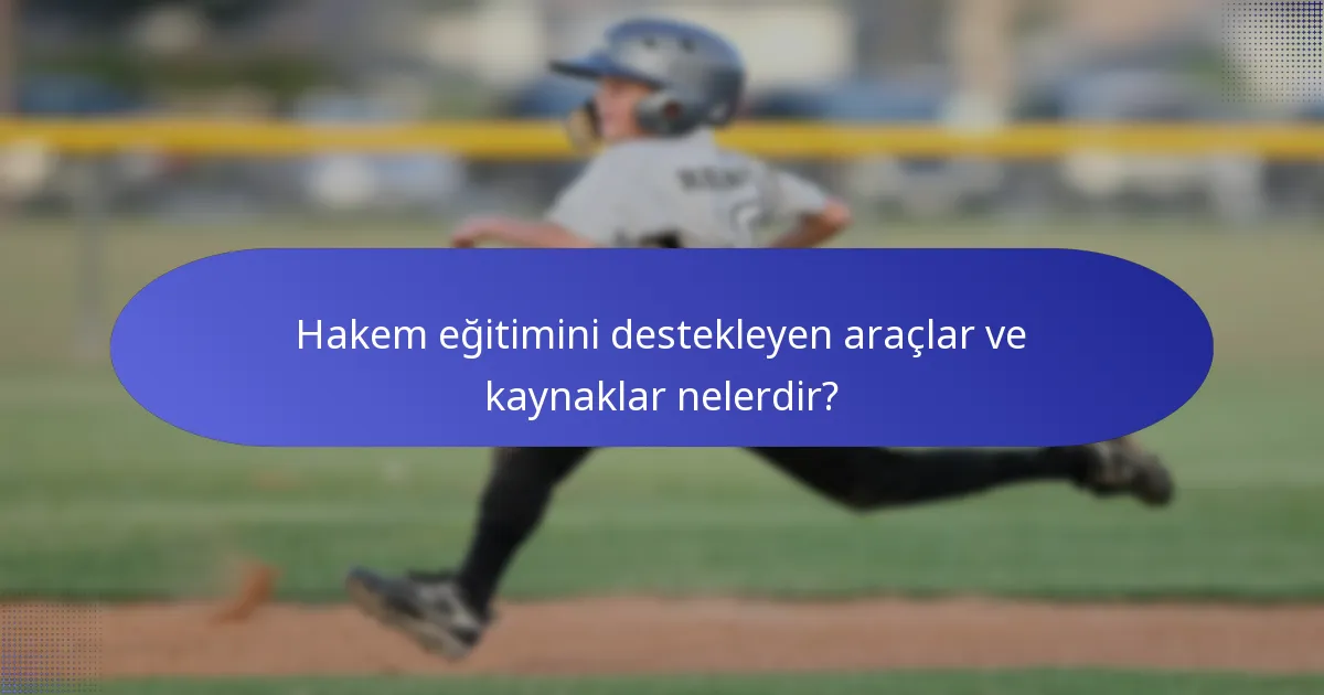 Hakem eğitimini destekleyen araçlar ve kaynaklar nelerdir?