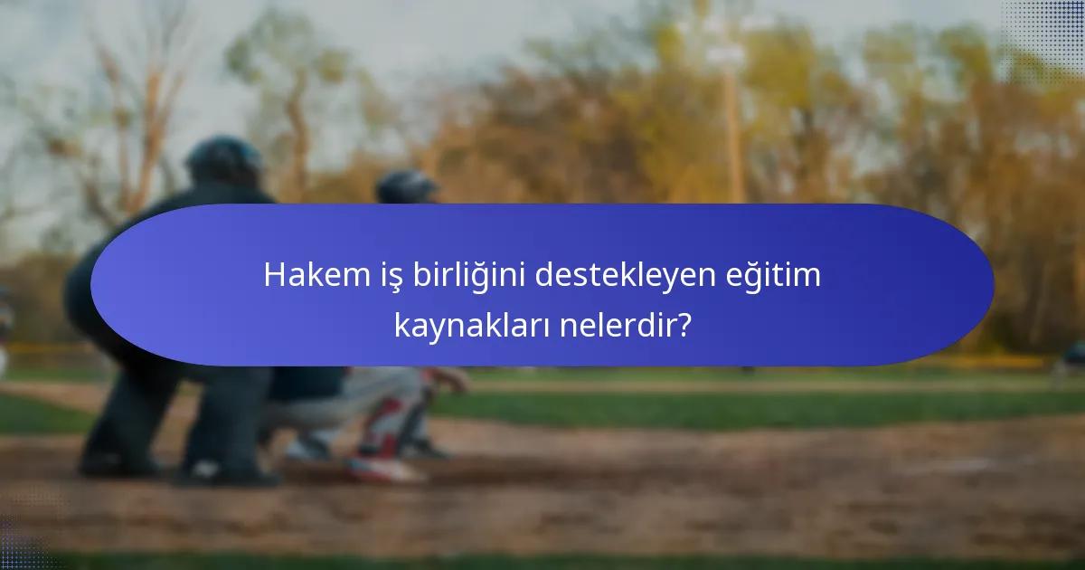 Hakem iş birliğini destekleyen eğitim kaynakları nelerdir?