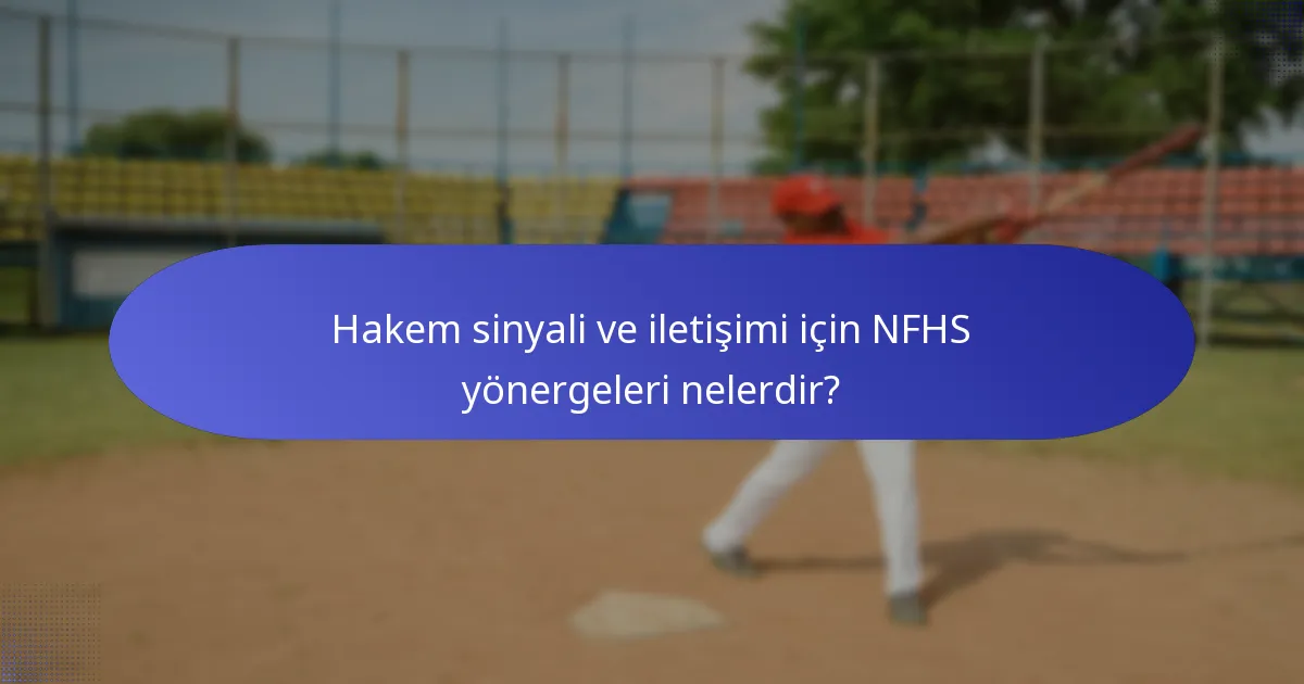 Hakem sinyali ve iletişimi için NFHS yönergeleri nelerdir?