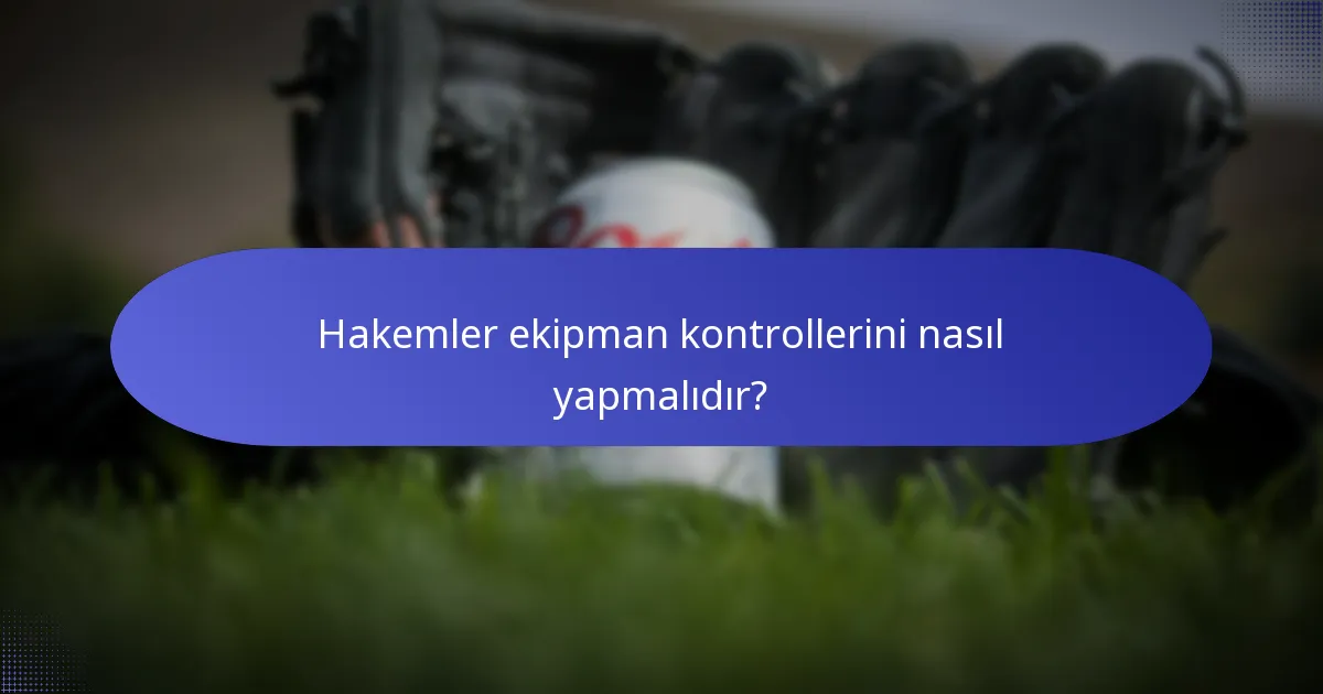 Hakemler ekipman kontrollerini nasıl yapmalıdır?