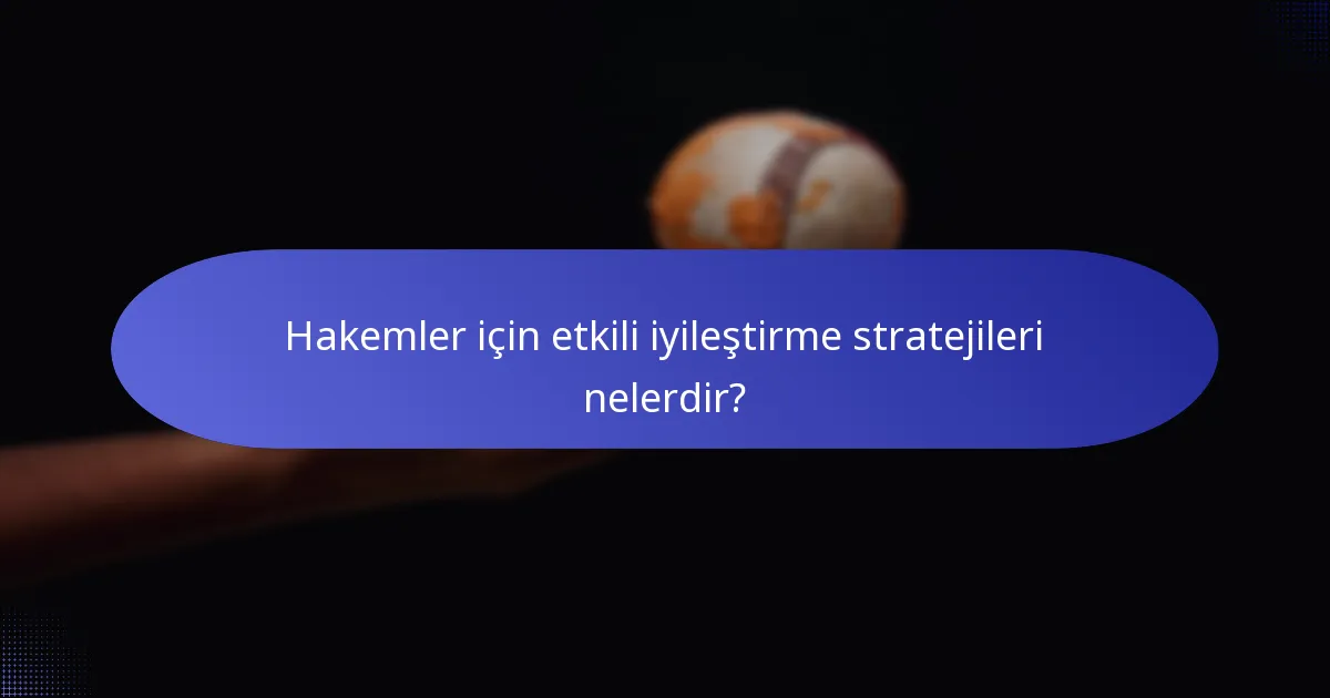 Hakemler için etkili iyileştirme stratejileri nelerdir?