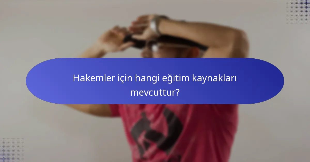 Hakemler için hangi eğitim kaynakları mevcuttur?