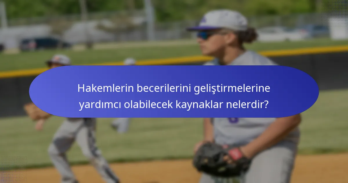 Hakemlerin becerilerini geliştirmelerine yardımcı olabilecek kaynaklar nelerdir?