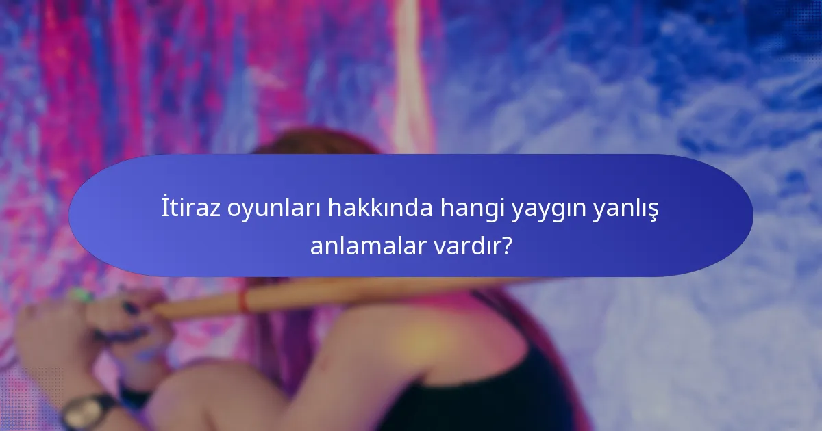 İtiraz oyunları hakkında hangi yaygın yanlış anlamalar vardır?