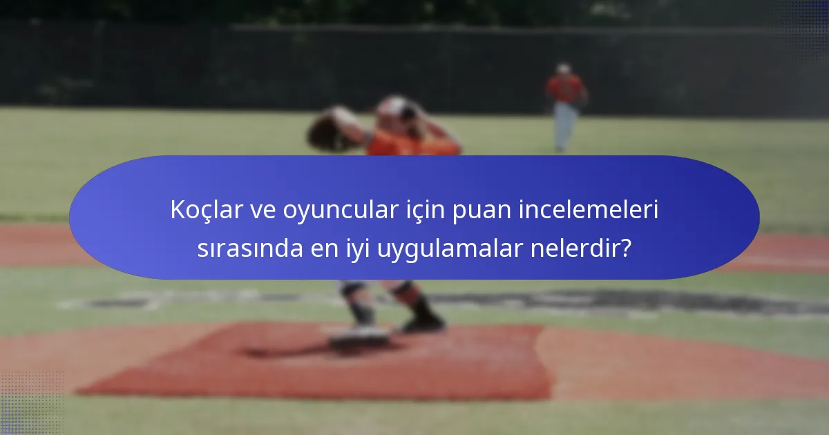 Koçlar ve oyuncular için puan incelemeleri sırasında en iyi uygulamalar nelerdir?