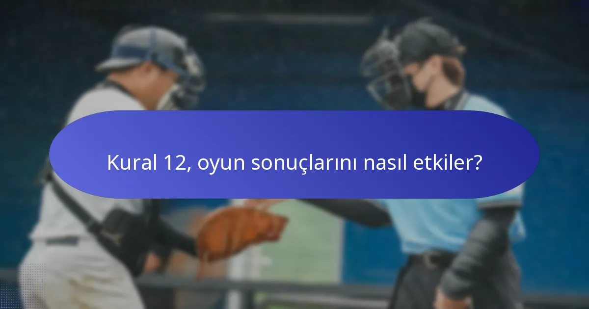 Kural 12, oyun sonuçlarını nasıl etkiler?