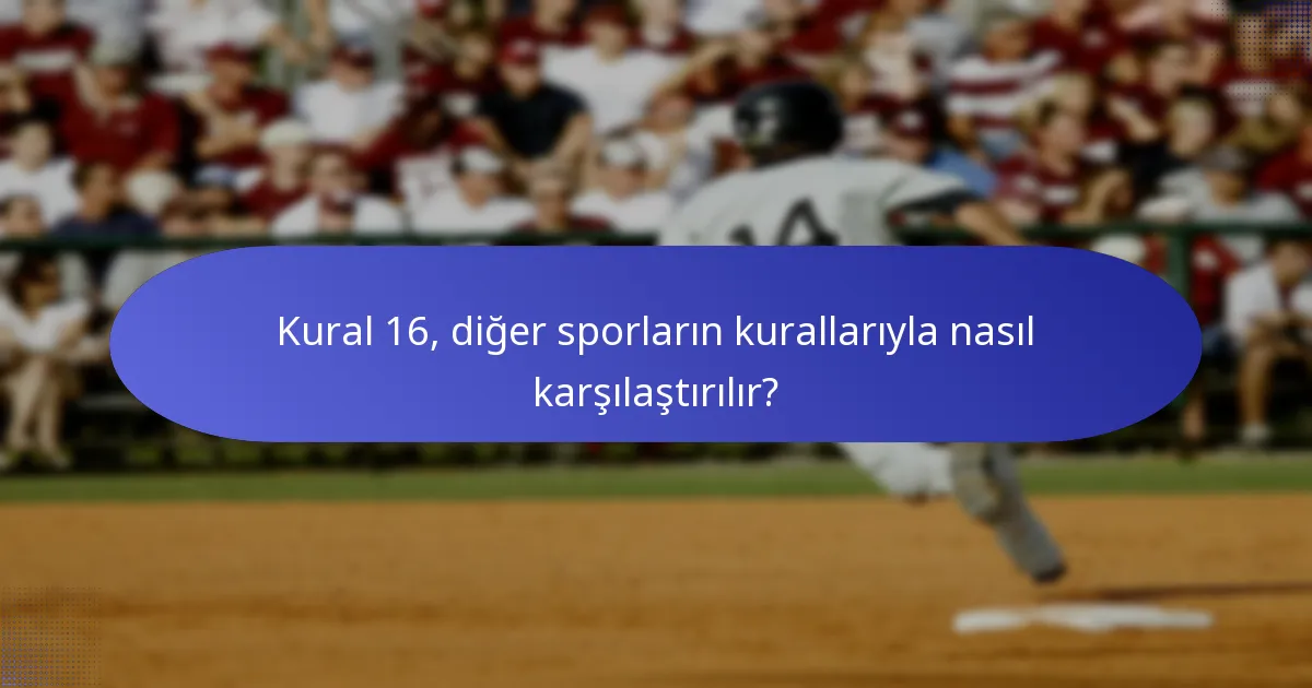 Kural 16, diğer sporların kurallarıyla nasıl karşılaştırılır?