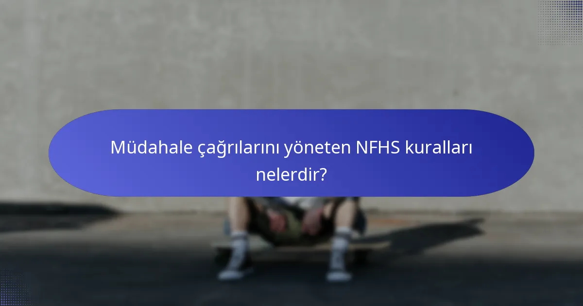 Müdahale çağrılarını yöneten NFHS kuralları nelerdir?