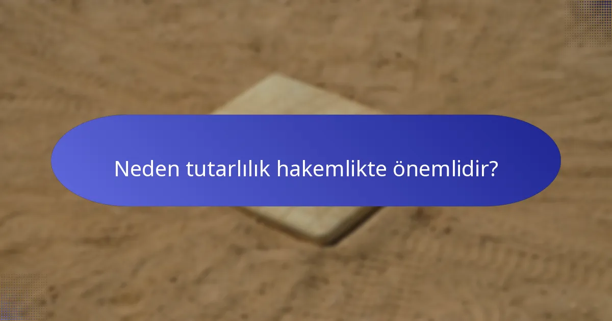 Neden tutarlılık hakemlikte önemlidir?