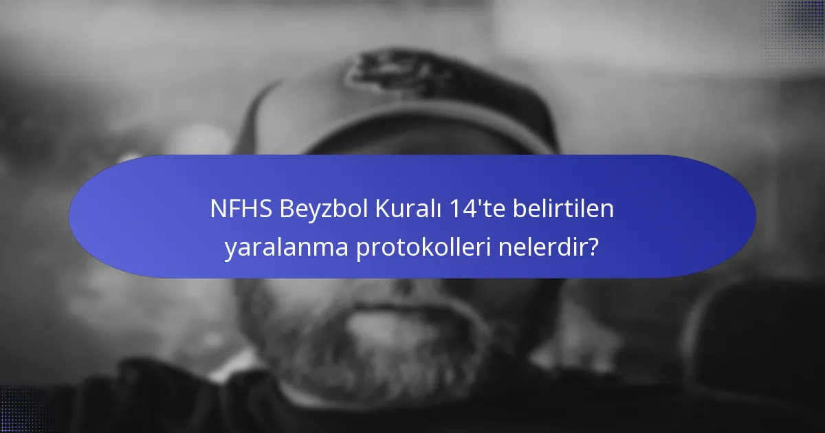 NFHS Beyzbol Kuralı 14'te belirtilen yaralanma protokolleri nelerdir?