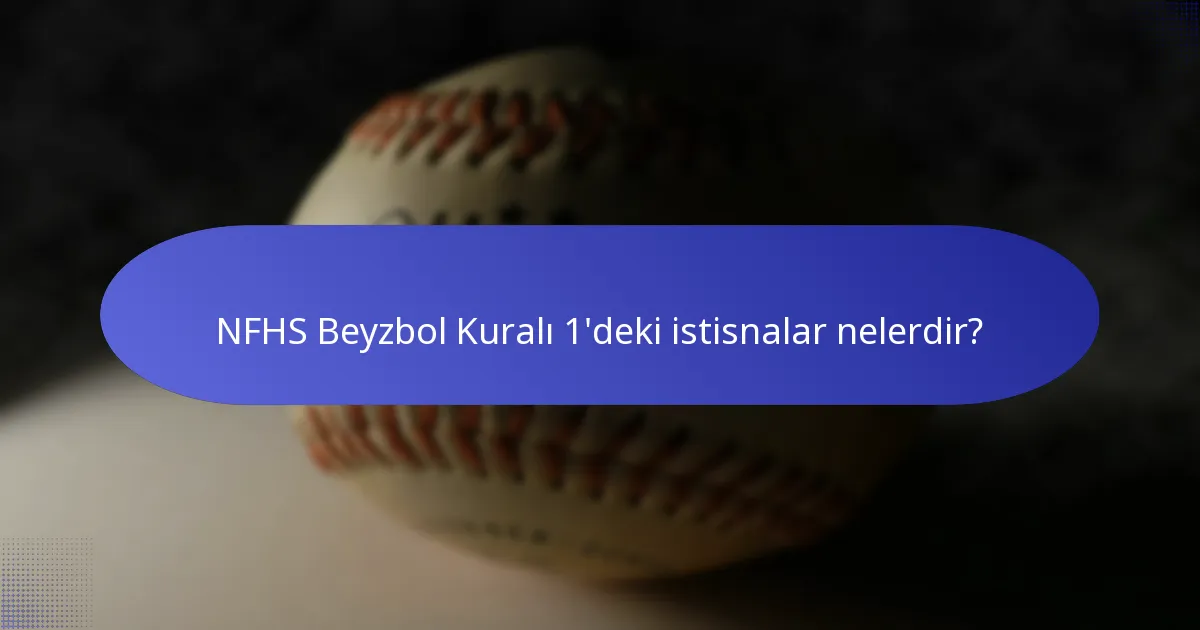 NFHS Beyzbol Kuralı 1'deki istisnalar nelerdir?