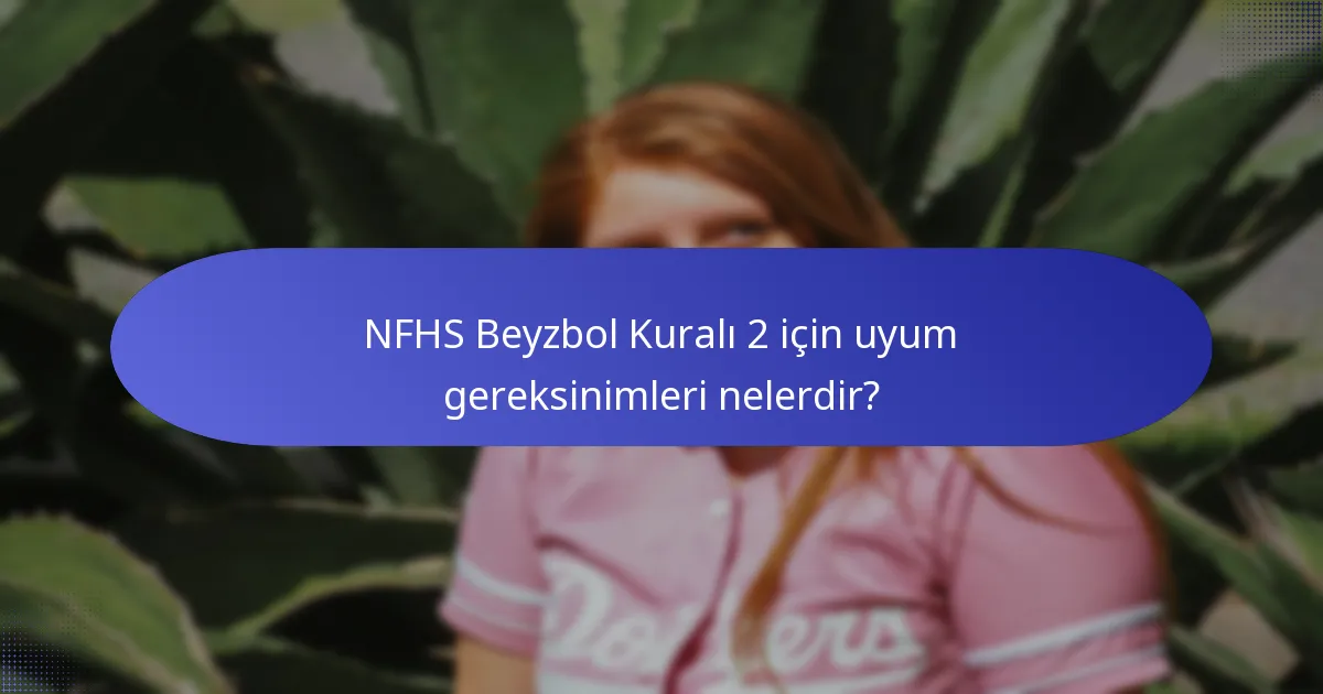 NFHS Beyzbol Kuralı 2 için uyum gereksinimleri nelerdir?