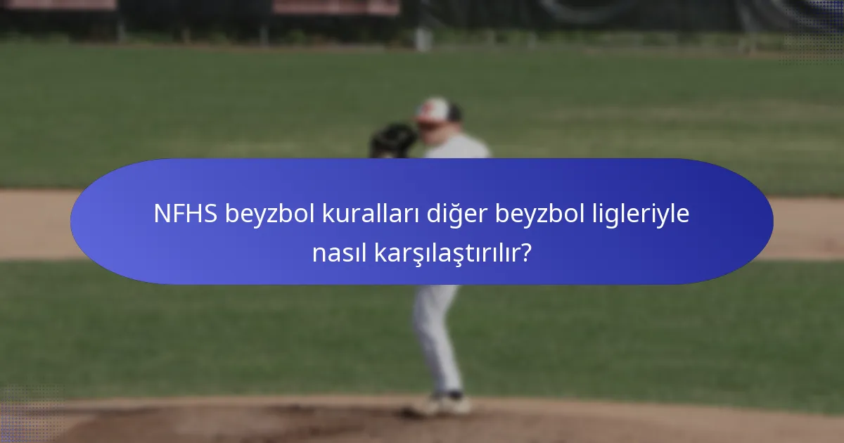 NFHS beyzbol kuralları diğer beyzbol ligleriyle nasıl karşılaştırılır?