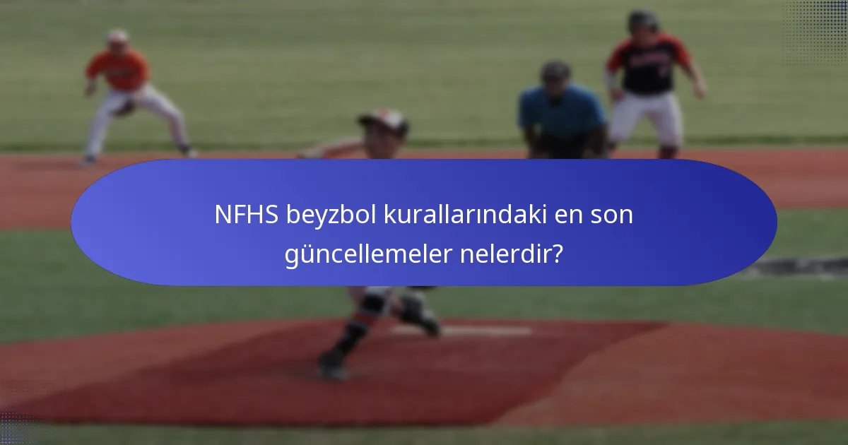 NFHS beyzbol kurallarındaki en son güncellemeler nelerdir?
