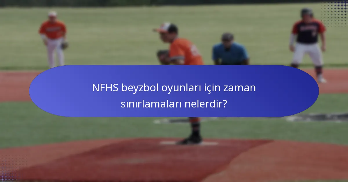 NFHS beyzbol oyunları için zaman sınırlamaları nelerdir?