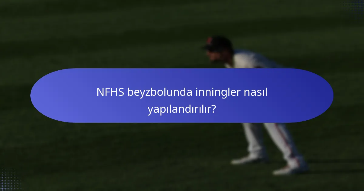 NFHS beyzbolunda inningler nasıl yapılandırılır?