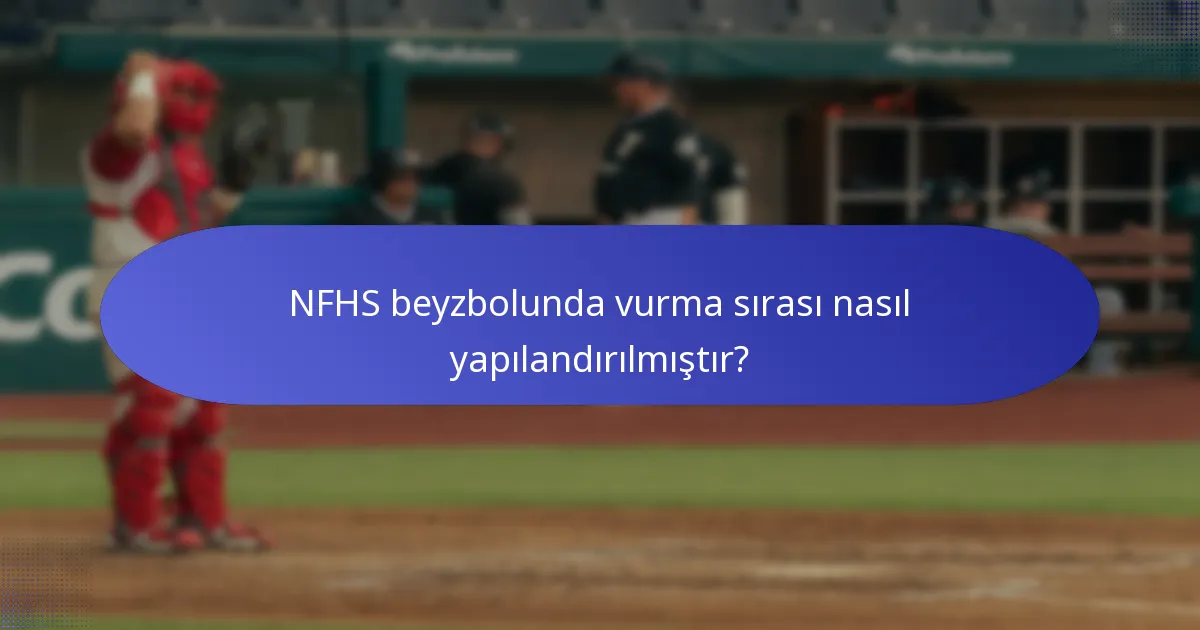 NFHS beyzbolunda vurma sırası nasıl yapılandırılmıştır?