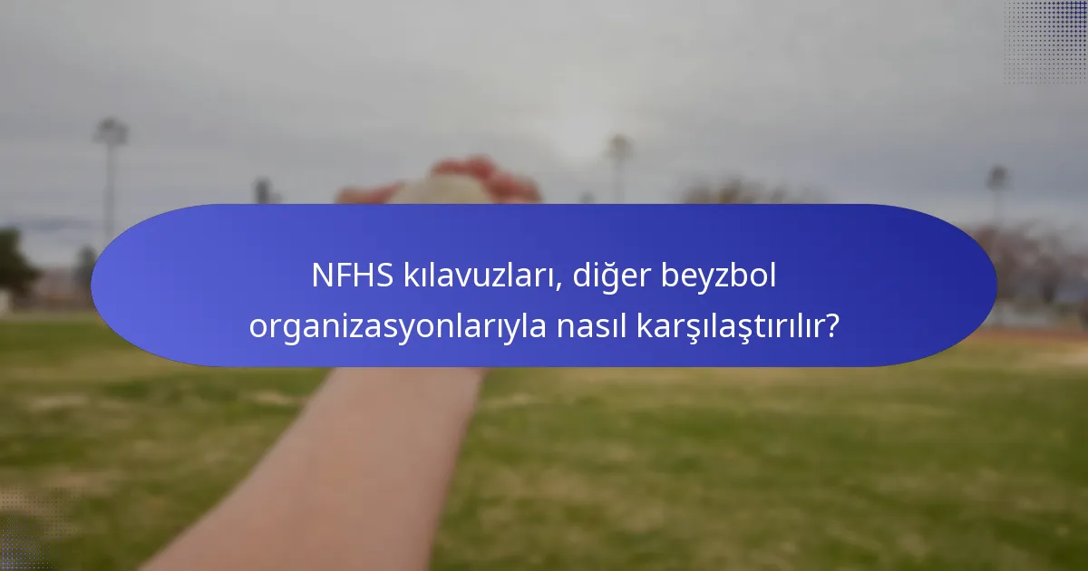 NFHS kılavuzları, diğer beyzbol organizasyonlarıyla nasıl karşılaştırılır?
