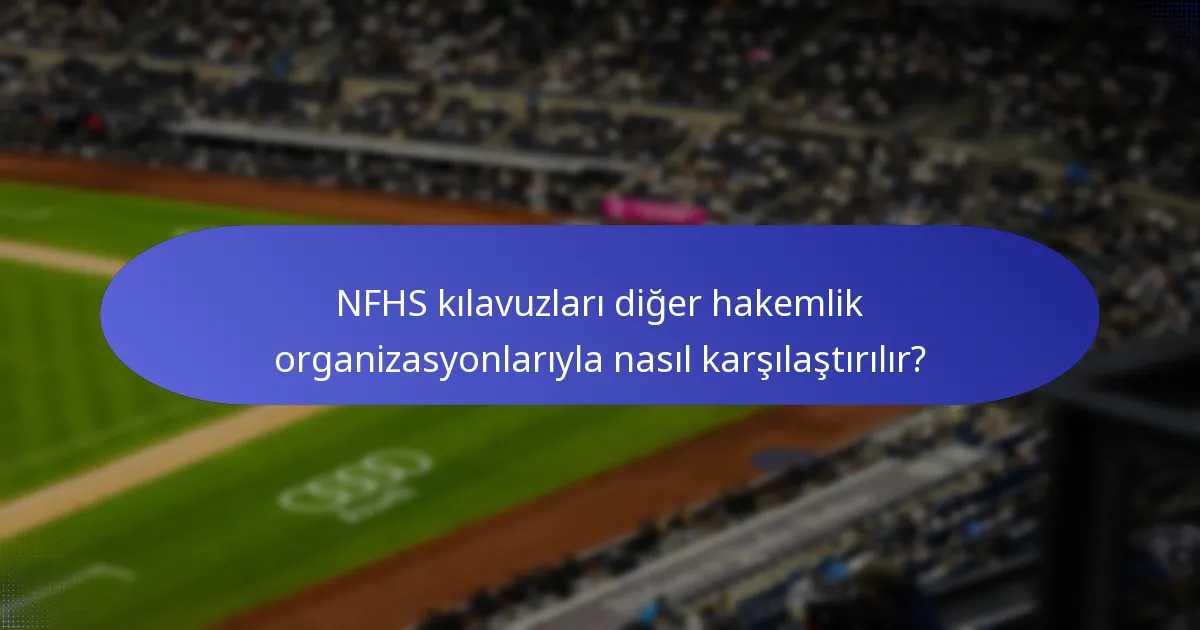 NFHS kılavuzları diğer hakemlik organizasyonlarıyla nasıl karşılaştırılır?