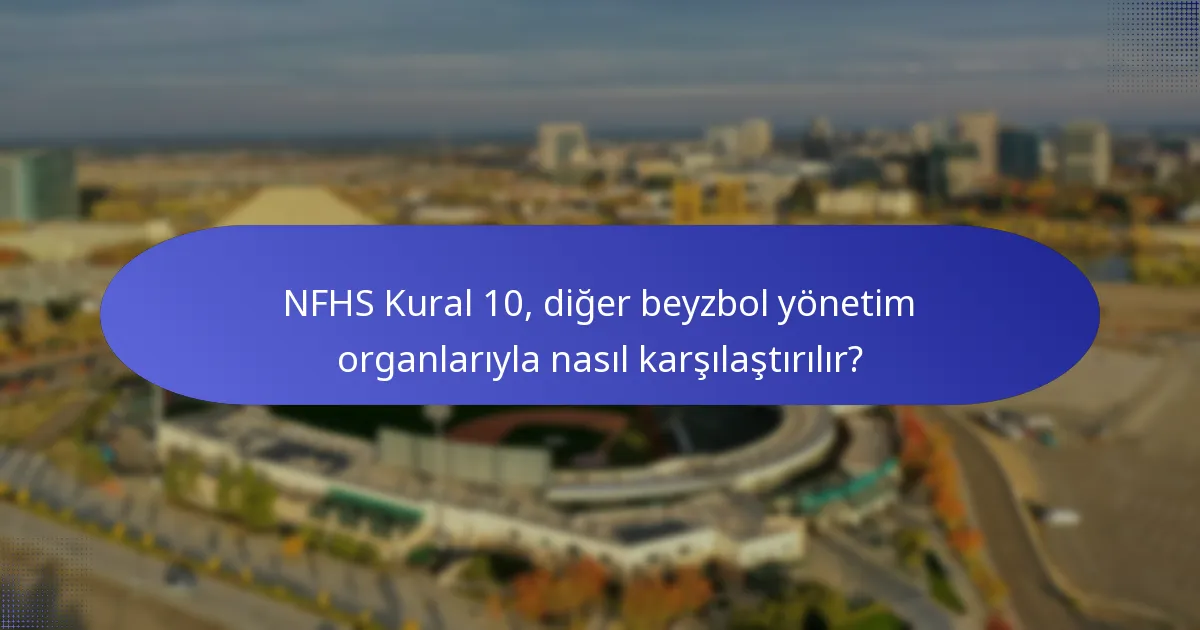 NFHS Kural 10, diğer beyzbol yönetim organlarıyla nasıl karşılaştırılır?