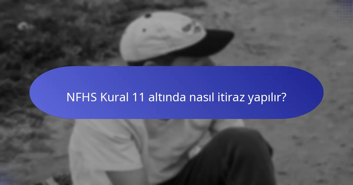 NFHS Kural 11 altında nasıl itiraz yapılır?