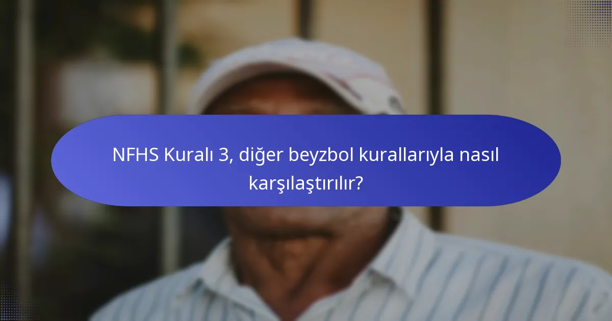 NFHS Kuralı 3, diğer beyzbol kurallarıyla nasıl karşılaştırılır?