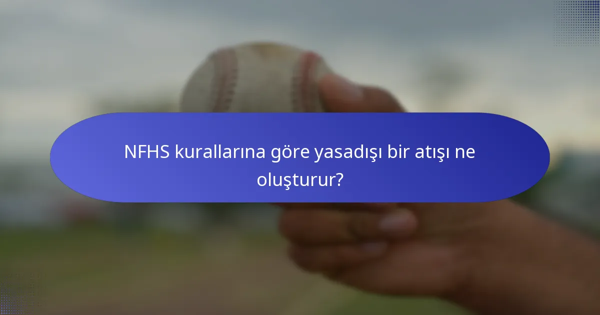 NFHS kurallarına göre yasadışı bir atışı ne oluşturur?