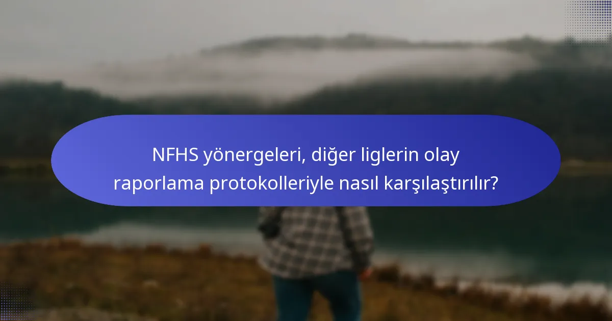 NFHS yönergeleri, diğer liglerin olay raporlama protokolleriyle nasıl karşılaştırılır?