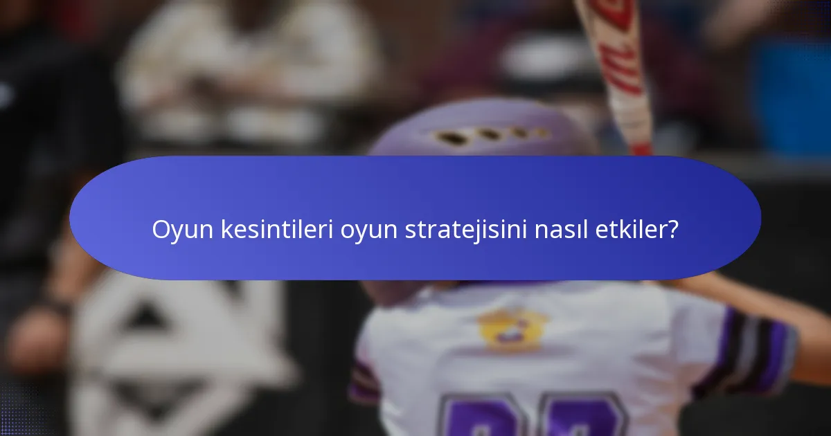 Oyun kesintileri oyun stratejisini nasıl etkiler?