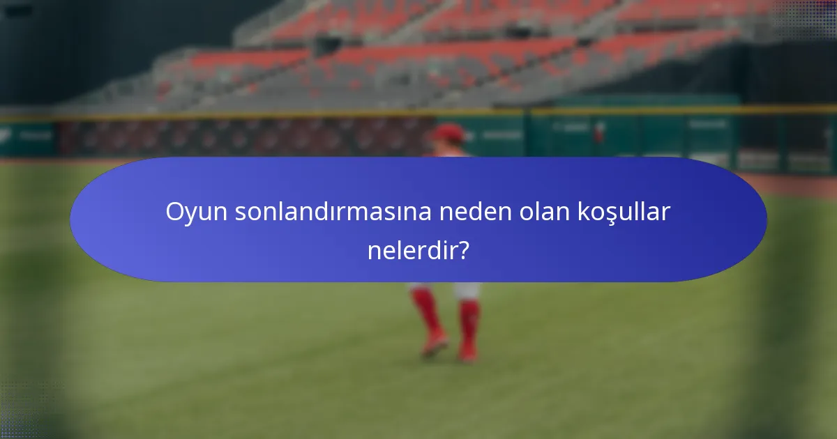 Oyun sonlandırmasına neden olan koşullar nelerdir?