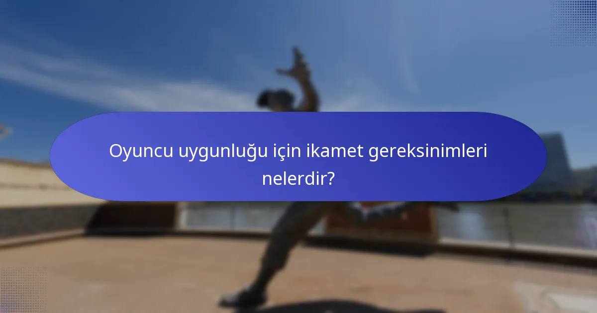Oyuncu uygunluğu için ikamet gereksinimleri nelerdir?