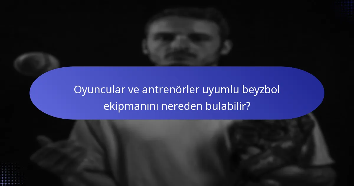 Oyuncular ve antrenörler uyumlu beyzbol ekipmanını nereden bulabilir?