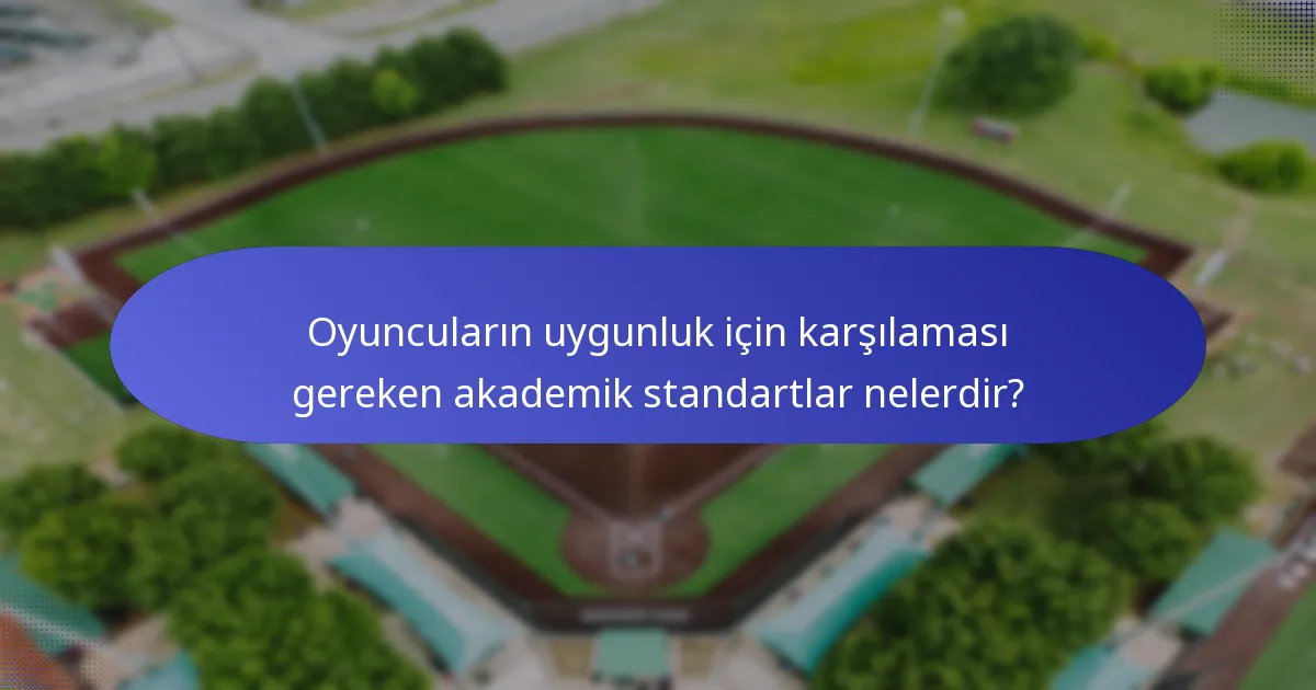 Oyuncuların uygunluk için karşılaması gereken akademik standartlar nelerdir?