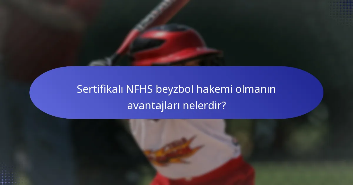Sertifikalı NFHS beyzbol hakemi olmanın avantajları nelerdir?