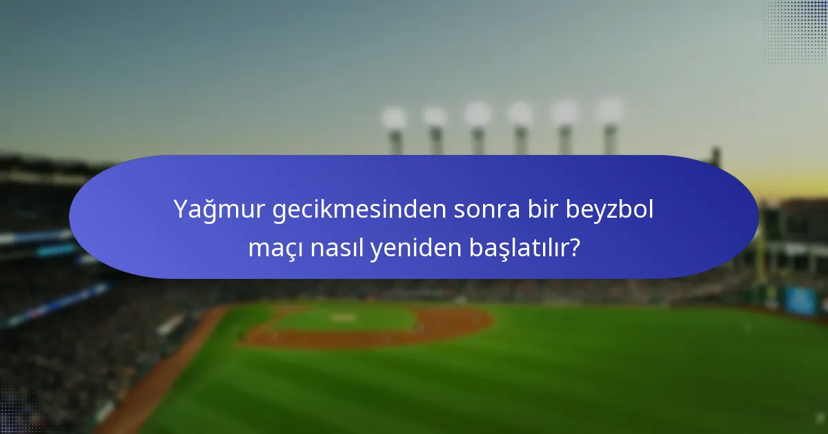 Yağmur gecikmesinden sonra bir beyzbol maçı nasıl yeniden başlatılır?